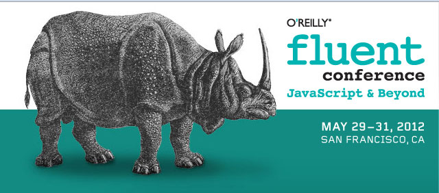 O’Reilly Fluent Conference The Business of JavaScript May 29 31, SF O’Reilly Fluent Conference The Business of JavaScript May 29 31, SF