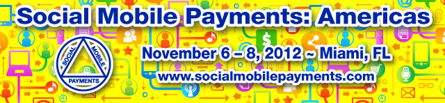 Social Mobile Payments: Americas, November 6   8   Miami, FL